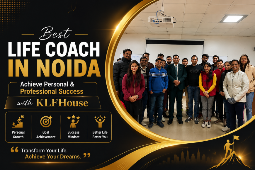 Best Life Coach in Noida | Achieve Personal & Professional Success with KLFHouse